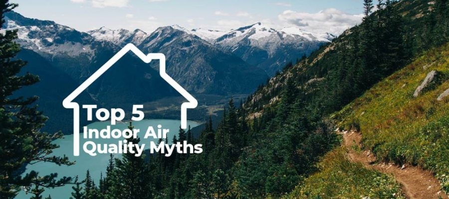 Indoor Air Quality Top 5 Myths Myth Debunked Truth Facts TopFive TopTen